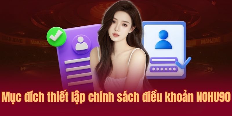 Điều Khoản Và Điều Kiện - Nohu90 Đảm Bảo Quyền Lợi Cho Hội Viên 5 Mục đích Nohu90 đề ra điều khoản và điều kiện
