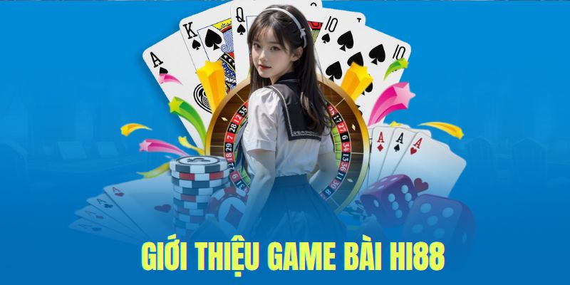 Game bài Hi88 giới thiệu vài nét về sảnh 