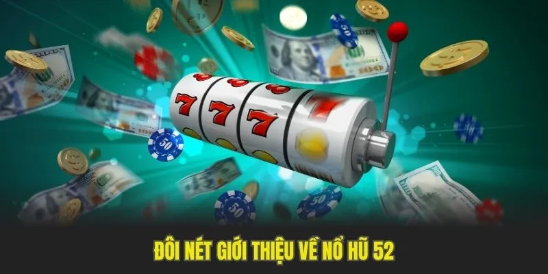 Đôi nét giới thiệu về nổ hũ 52