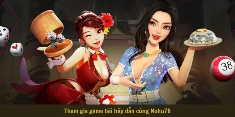 Tham gia game bài hấp dẫn cùng Nohu78